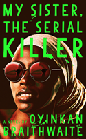 Front cover for the book 'My sister the serial killer' by Oyinkan Braithwaite